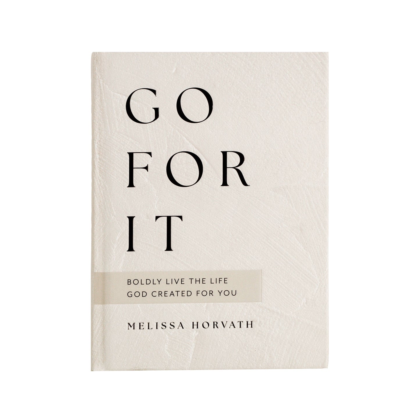 Go For It - 90 Devotions to Boldly Live the Life God Created